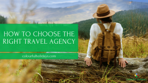 Choosing the Right Travel Agency: Key Tips for Travelers